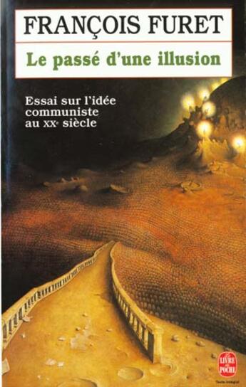 Couverture du livre « Le passé d'une illusion : Essai sur l'idée communiste au XXe siècle » de Francois Furet aux éditions Le Livre De Poche