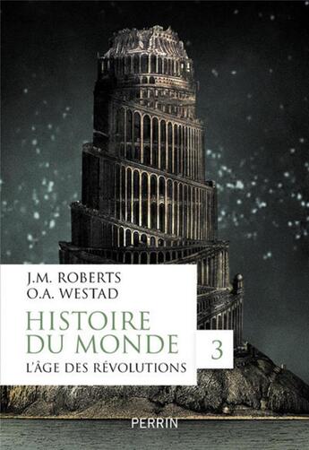 Couverture du livre « Histoire du monde Tome 3 ; l'âge des révolutions » de John M. Roberts et Odd Arne Westad aux éditions Perrin