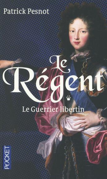 Couverture du livre « Le régent t.1 ; le guerrier libertin » de Patrick Pesnot aux éditions Pocket