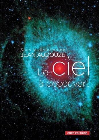 Couverture du livre « Le ciel à découvert » de Jean Audouze aux éditions Cnrs