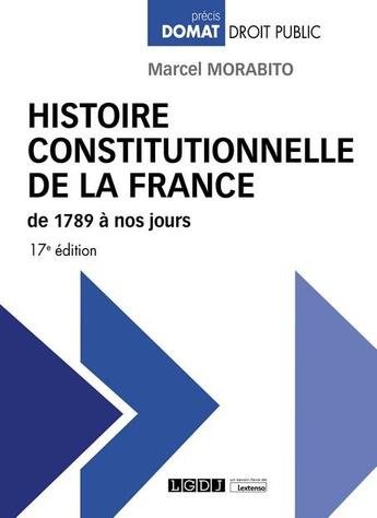 Couverture du livre « Histoire constitutionnelle de la France de 1789 à nos jours (17e édition) » de Marcel Morabito aux éditions Lgdj