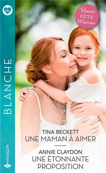 Couverture du livre « Une maman à aimer ; une étonnante proposition » de Tina Beckett et Annie Claydon aux éditions Harlequin