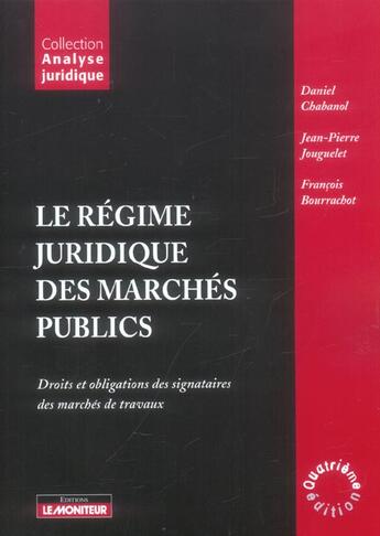 Couverture du livre « Le Regime Juridique Des Marches Publics » de Daniel Chabanol et Jean-Pierre Jouguelet et Francois Bourrachot aux éditions Le Moniteur