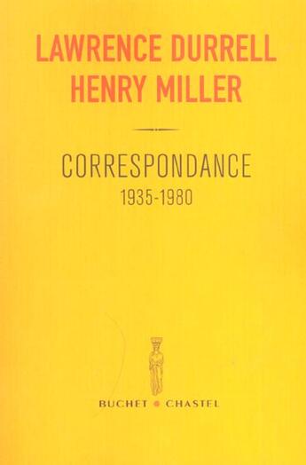 Couverture du livre « Correspondance 1935-1980 » de Henry Miller et Lawrence Durrell aux éditions Buchet Chastel