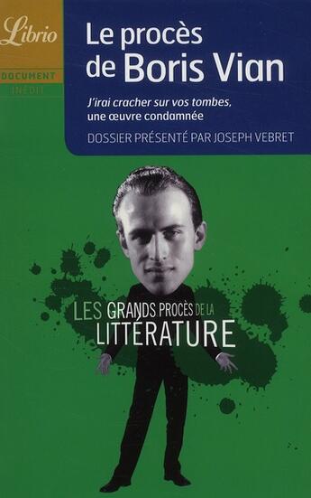 Couverture du livre « Le proces de Boris Vian ; j'irai cracher sur vos tombes, une oeuvre condamnée » de Joseph Vebret aux éditions J'ai Lu