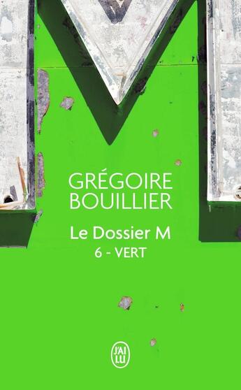 Couverture du livre « Le dossier M Tome 6 : vert » de Gregoire Bouillier aux éditions J'ai Lu