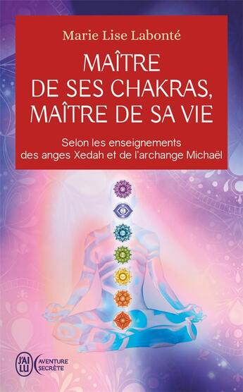 Couverture du livre « Maître de ses chakras Maître de sa vie : Selon les enseignements des anges Xedah et de l'archange Michaël » de Marie-Lise Labonte aux éditions J'ai Lu