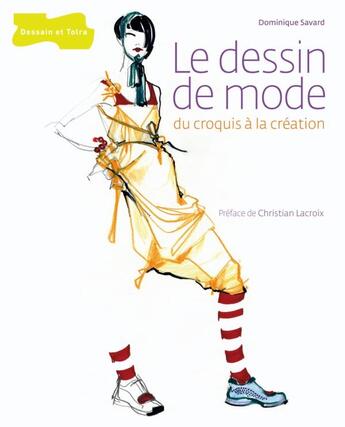 Couverture du livre « Le Dessin de mode: du croquis à la création » de Dominique Savard aux éditions Dessain Et Tolra