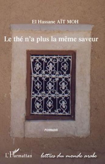 Couverture du livre « Le thé n'a plus la même saveur » de El Hassane Ait Moh aux éditions L'harmattan