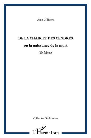 Couverture du livre « De la chair et des cendres ou la naissance de la mort » de Jean Gillibert aux éditions L'harmattan