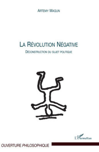 Couverture du livre « Révolution négative ; déconstruction du sujet politique » de Artemy Magun aux éditions L'harmattan