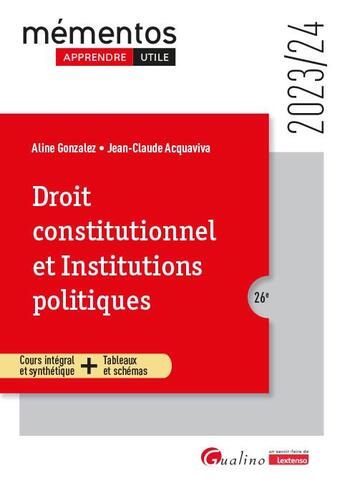 Couverture du livre « Droit constitutionnel et Institutions politiques : cours intégral et synthétique + tableaux et schémas (édition 2023/2024) » de Jean-Claude Acquaviva et Aline Gonzalez aux éditions Gualino