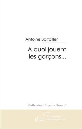 Couverture du livre « À quoi jouent les garçons... » de Barrailler-A aux éditions Le Manuscrit