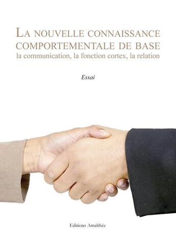 Couverture du livre « La nouvelle connaissance comportementale de base, la communication, la fonction cortex, la relation » de  aux éditions Amalthee