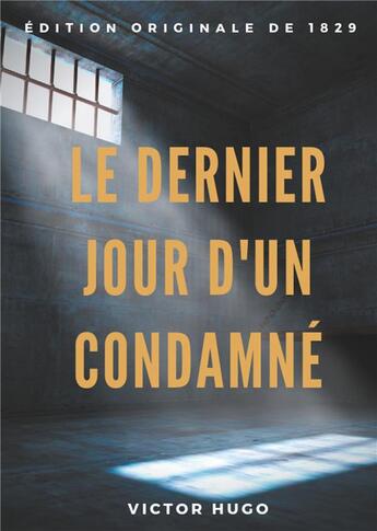 Couverture du livre « Le dernier jour d'un condamné : un plaidoyer de Victor Hugo pour l'abolition de la peine de mort » de Victor Hugo aux éditions Books On Demand