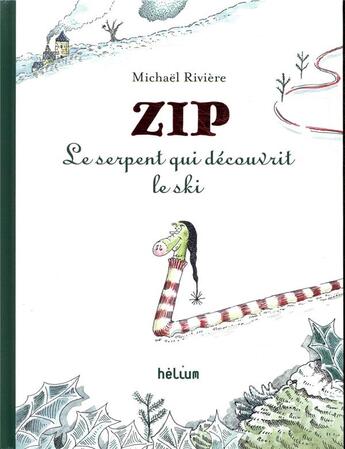 Couverture du livre « Zip, le serpent qui découvrit le ski » de Michael Riviere aux éditions Helium