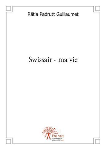 Couverture du livre « Swissair - ma vie » de Padrutt Guillaumet R aux éditions Edilivre