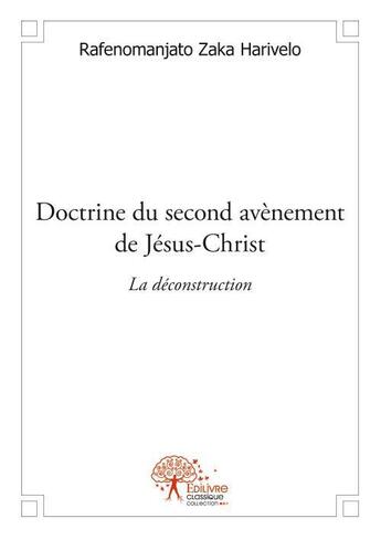 Couverture du livre « Doctrine du second avènement de Jésus-Christ ; la déconstruction » de Harivelo Rafenomanjato Zaka aux éditions Edilivre