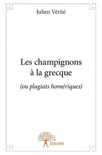 Couverture du livre « Les champignons à la grecque » de Julien Verite aux éditions Edilivre