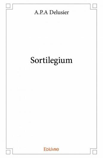 Couverture du livre « Sortilegium » de A.P.A Delusier aux éditions Edilivre