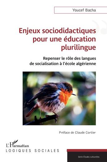 Couverture du livre « Enjeux sociodidactiques pour une éducation plurilingue : Repenser le rôle des langues de socialisation à l'école algérienne » de Youcef Bacha aux éditions L'harmattan