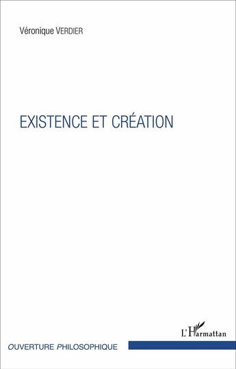 Couverture du livre « Existence et création » de Veronique Verdier aux éditions L'harmattan