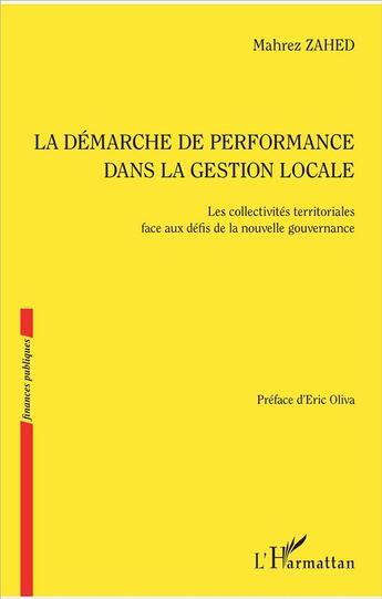 Couverture du livre « La démarche de performance dans la gestion locale ; les collectivités territoriales face aux défis de la nouvelle gouvernance » de Mahrez Zahed aux éditions L'harmattan