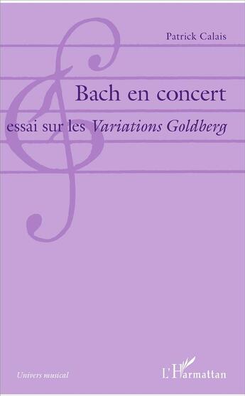 Couverture du livre « Bach en concert ; essai sur les variations Goldberg » de Patrick Calais aux éditions L'harmattan