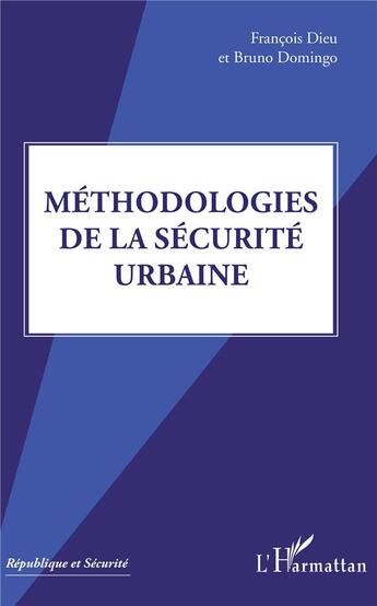 Couverture du livre « Méthodologies de la securité urbaine » de François Dieu et Bruno Domingo aux éditions L'harmattan