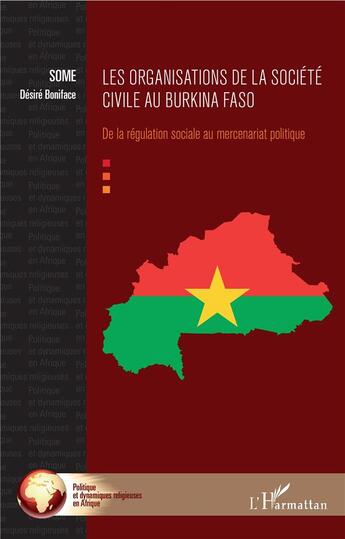 Couverture du livre « Les organisations de la société civile au Burkina Faso ; de la régulation sociale au mercenariat politique » de Desire Boniface Some aux éditions L'harmattan