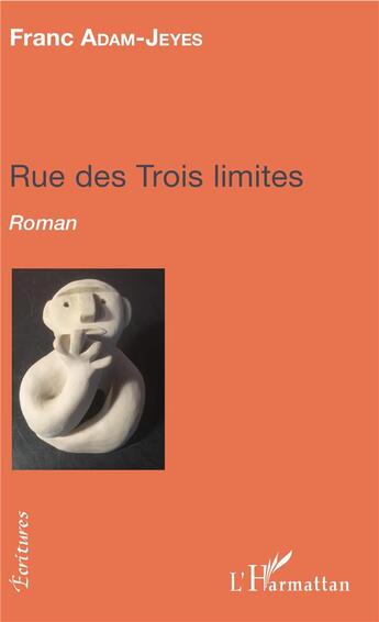 Couverture du livre « Rue des trois limites » de Frac Adam-Jeyes aux éditions L'harmattan