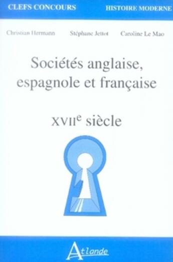 Couverture du livre « Sociétés anglaise, espagnole et française, XXVII siècle ; capes agreg » de Hermann/Jettot/Le Ma aux éditions Atlande Editions