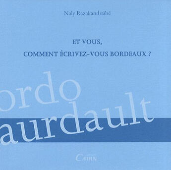 Couverture du livre « Et vous, comment ecrivez-vous bordeaux ? » de Naly Razakandraibe aux éditions Cairn