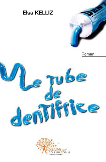 Couverture du livre « Le tube de dentifrice » de Elsa Kelliz aux éditions Edilivre