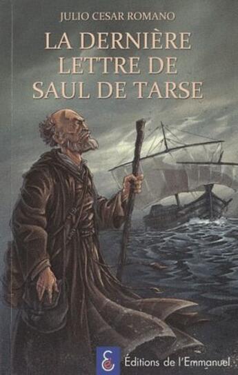 Couverture du livre « La dernière lettre de Saul de Tarse ; plein feu sur un héros » de Julio Cesar Romano aux éditions Emmanuel