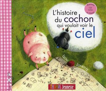 Couverture du livre « L'histoire du cochon qui voulait voir le ciel » de Lorentz aux éditions Thomas Jeunesse