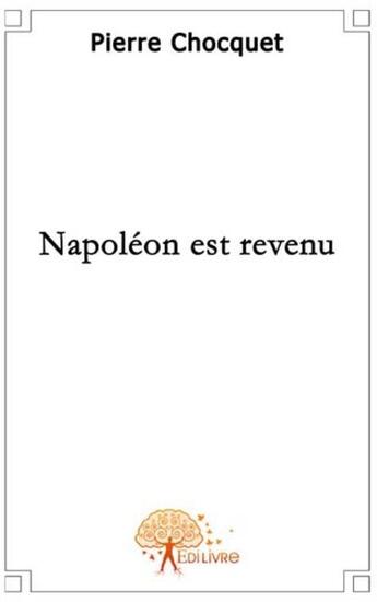 Couverture du livre « Napoléon est revenu » de Pierre Chocquet aux éditions Edilivre