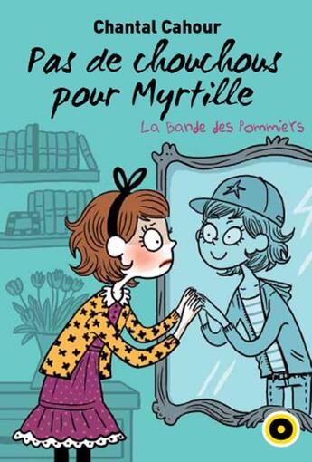 Couverture du livre « La bande des Pommiers T.4 ; pas de chouchous pour Myrtille » de Chantal Cahour aux éditions Oslo