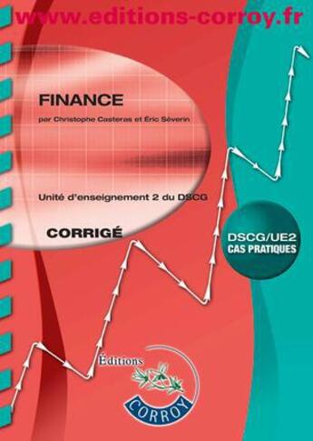 Couverture du livre « Finance ; corrigé ; unité d'enseignement 2 du DSCG ; cas pratiques (5e édition) » de Christophe Casteras et Severin/Eric aux éditions Corroy