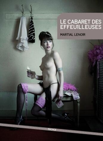 Couverture du livre « Le cabaret des effeuilleuses » de Martial Lenoir aux éditions Ragage