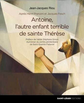 Couverture du livre « Antoine, l'autre enfant terrible de sainte Thérèse » de Jean-Jacques Riou aux éditions Saint-leger