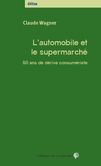 Couverture du livre « L'automobile et le supermarché ; 50 ans de dérive consumériste » de Claude Wagner aux éditions Croquant