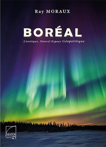 Couverture du livre « BOREAL : L'arctique, Nouvel espace géopolitique » de Ray Moraux aux éditions Abatos