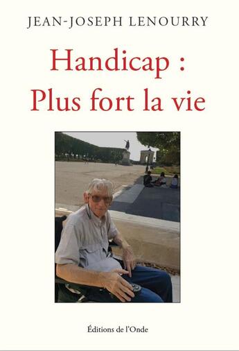 Couverture du livre « Handicap : plus fort la vie » de Jean-Joseph Lenourry aux éditions De L'onde