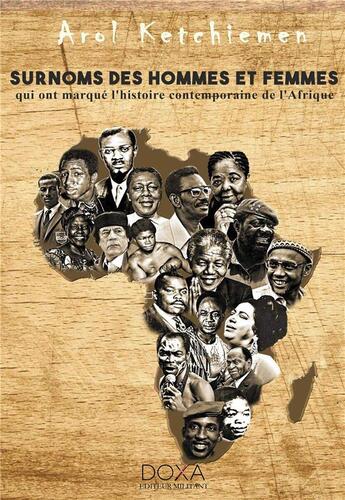 Couverture du livre « Surnoms des hommes et des femmes qui ont marqué l'histoire conteporaine de l'Afrique » de Arol Ketchieme aux éditions La Doxa