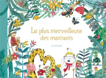 Couverture du livre « La plus merveilleuse des mamans » de Jess Racklyeft aux éditions Circonflexe