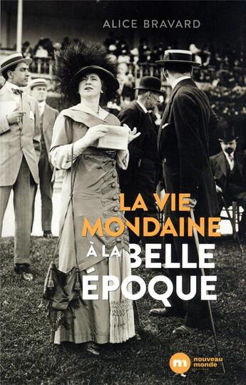 Couverture du livre « La vie mondaine à la Belle Époque » de Alice Bravard aux éditions Nouveau Monde