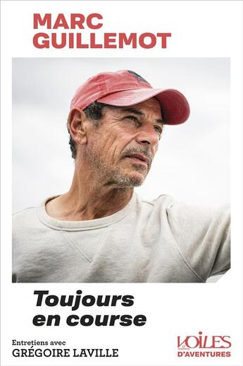 Couverture du livre « Marc Guillemot : toujours en course » de Gregoire Laville aux éditions Voiles Et Voiliers