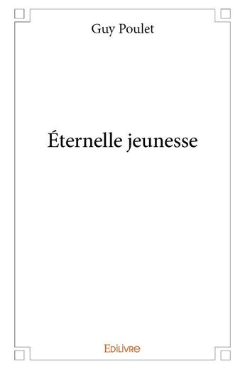 Couverture du livre « Eternelle jeunesse » de Poulet Guy aux éditions Edilivre