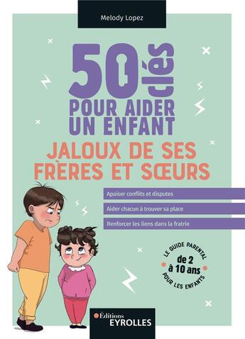 Couverture du livre « 50 clés pour aider un enfant jaloux de ses frères et soeurs » de Melody Lopez aux éditions Eyrolles